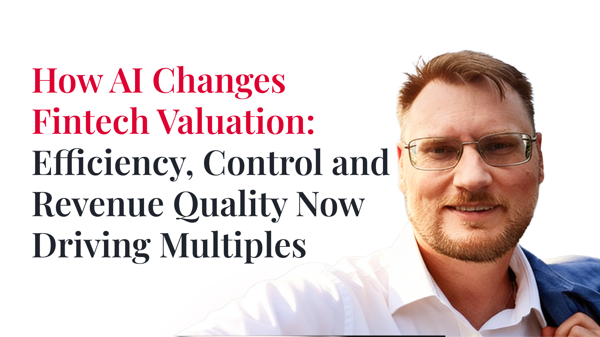 How AI Changes Fintech Valuation: Efficiency, Control, and Revenue Quality Now Decide Multiples